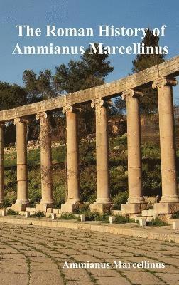 bokomslag Roman History of Ammianus Marcellinus During the Reigns of the Emperors