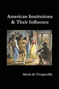 bokomslag American Institutions and Their Influence