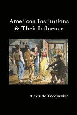 bokomslag American Institutions and Their Influence