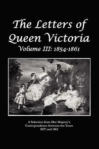 bokomslag The Letters of Queen Victoria A Selection From He R Ma J E S T Y ' S Correspondence Between the Years 1837 and 1861