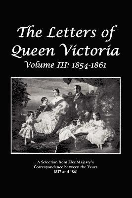 The Letters of Queen Victoria A Selection From He R Ma J E S T Y ' S Correspondence Between the Years 1837 and 1861 1