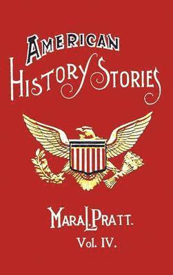 American History Stories, Volume IV - with Original Illustrations 1