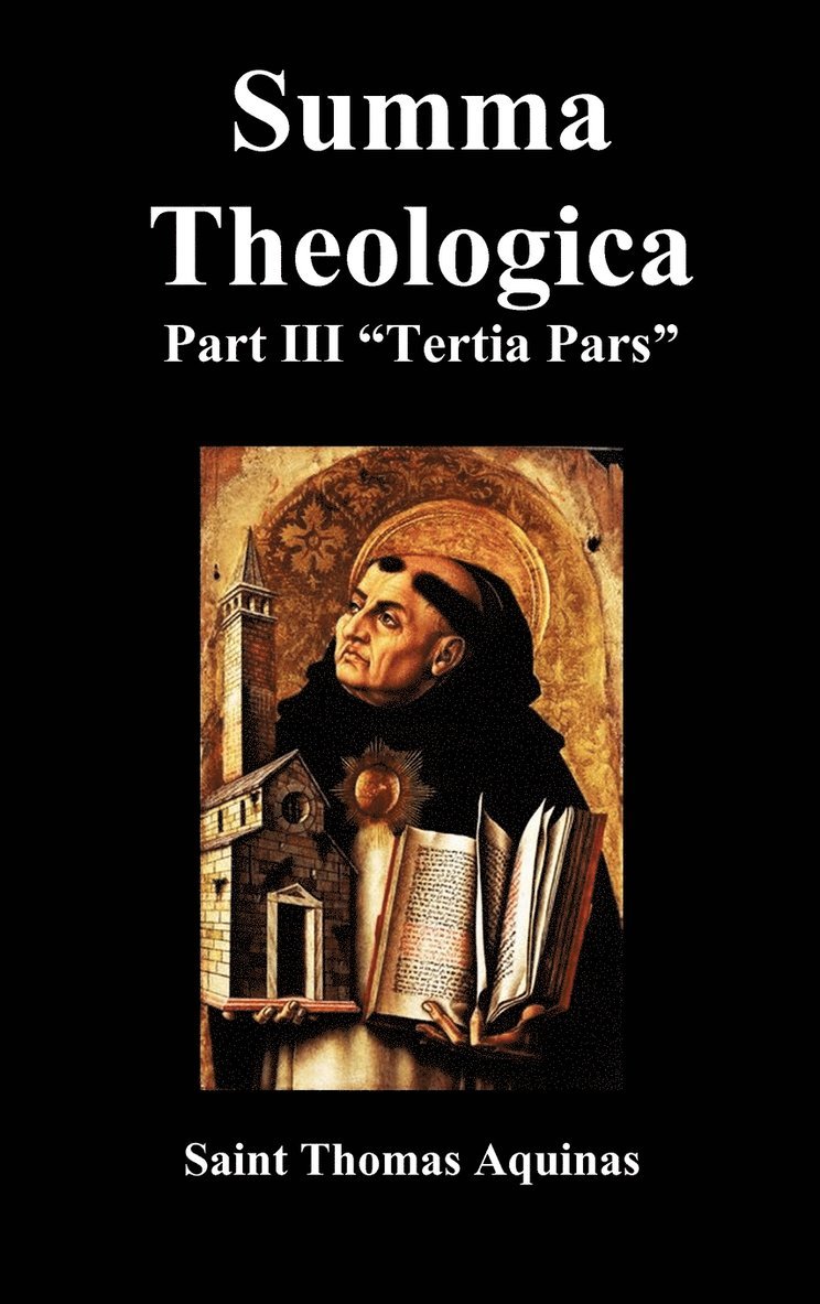 SUMMA THEOLOGICA Tertia Pars, (Third Part) 1