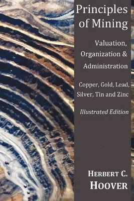 bokomslag Principles of Mining - (With Index and Illustrations)Valuation, Organization and Administration. Copper, Gold, Lead, Silver, Tin and Zinc.