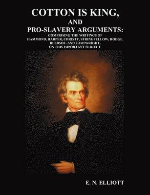 E. N. Elliott, David Christy, et. al., Et. Al. - Cotton is King, and Pro-Slavery Arguments, Häftad