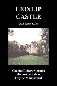 bokomslag Leixlip Castle, Melmoth the Wanderer, The Mysterious Mansion, The Flayed Hand, The Ruins of the Abbey of Fitz-Martin and The Mysterious Spaniard