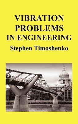 Stephen Timoshenko - Vibration Problems In Engineering (HB), Inbunden
