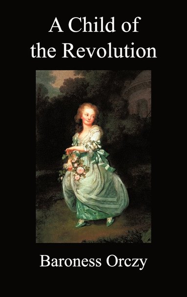 Baroness Emma Orczy - Child of the Revolution, Inbunden