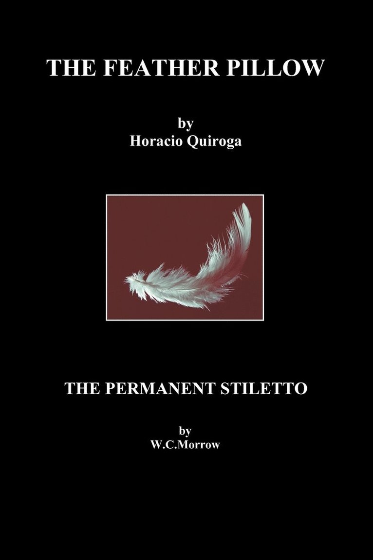 Horacio Quiroga, W. C. Morrow, William Chambers Morrow - Feather Pillow and The Permanent Stiletto, Häftad