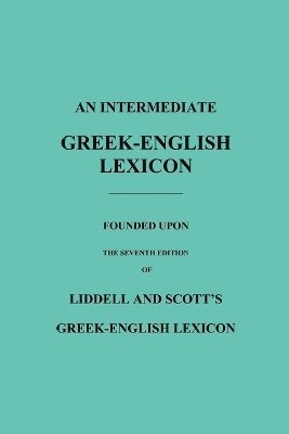Robert Scott, H. G. Liddell - Intermediate Greek-English Lexicon, Häftad