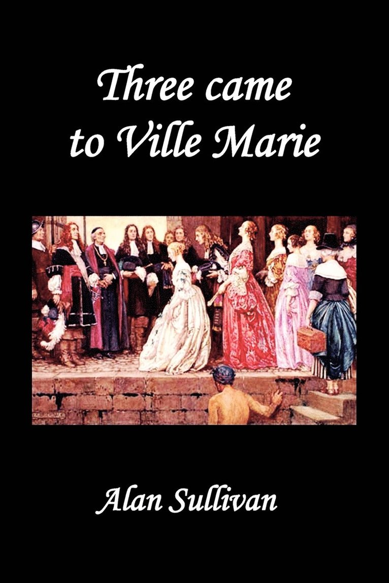 Alan Sullivan - Three Came to Ville Marie, Häftad