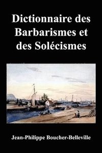 bokomslag Dictionnaire Des Barbarismes Et Des Solecismes Les Plus Ordinaires En Ce Pays, Avec Le Mot Propre Ou Leur Signification