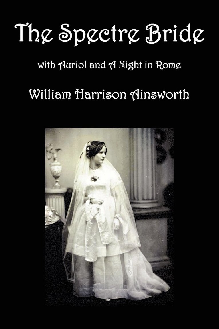 The Spectre Bride, Auriol or The Elixir of Life, and A Night in Rome 1