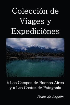 Coleccin de viages y expedicines  los campos de Buenos Aires y a las costas de Patagonia 1