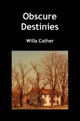 Willa Cather - Obscure Destinies, Häftad