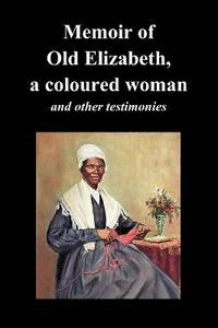 bokomslag Memoir Of Old Elizabeth, a Coloured Woman and Other Testimonies of Women Slaves