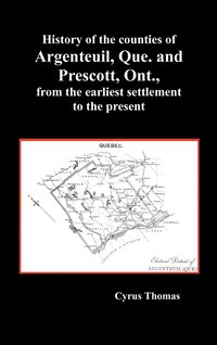 bokomslag History of the Counties of Argenteuil, Que. and Prescott, Ont., from the Earliest Settlement to the Present (Hardcover)