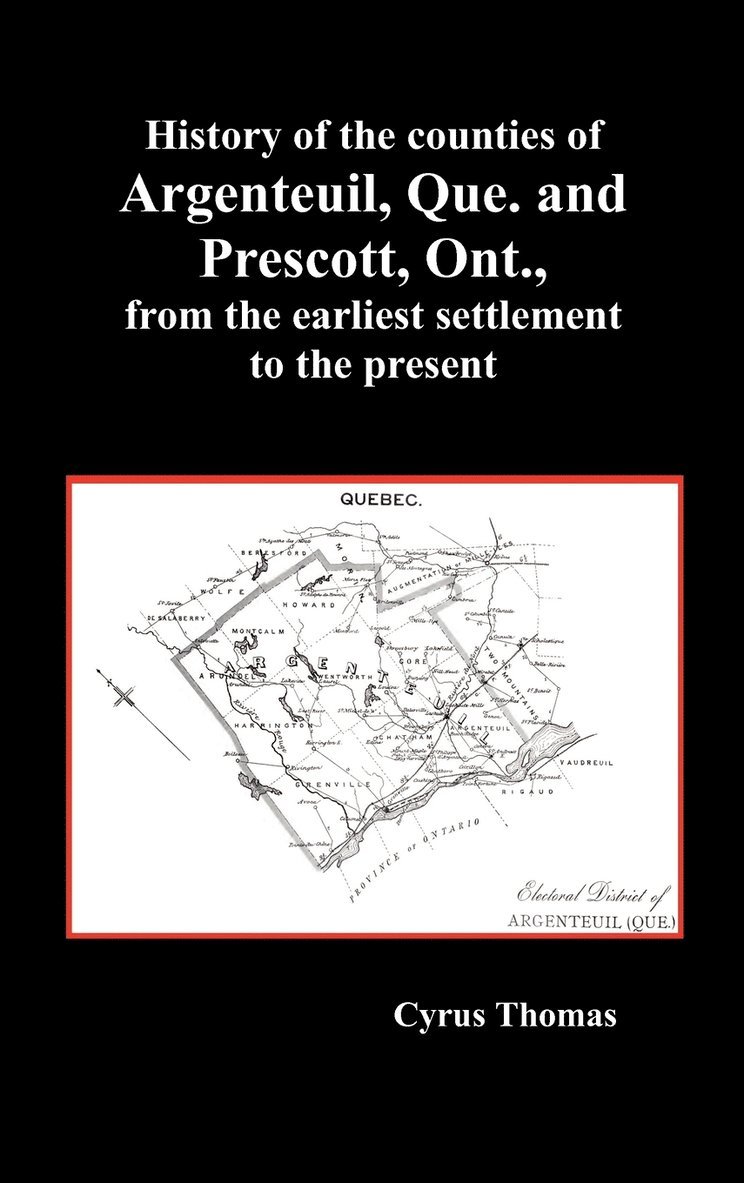 History of the Counties of Argenteuil, Que. and Prescott, Ont., from the Earliest Settlement to the Present (Hardcover) 1