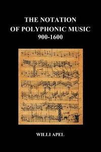 bokomslag The Notation of Polyphonic Music 900 1600