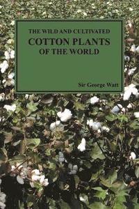 bokomslag The Wild and Cultivated Cotton Plants of the World (Paperback)