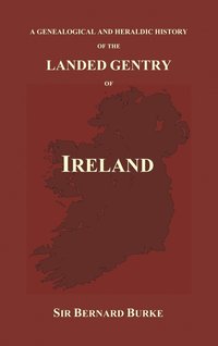 bokomslag A Genealogical and Heraldic History of the Landed Gentry of Ireland (Hardback)