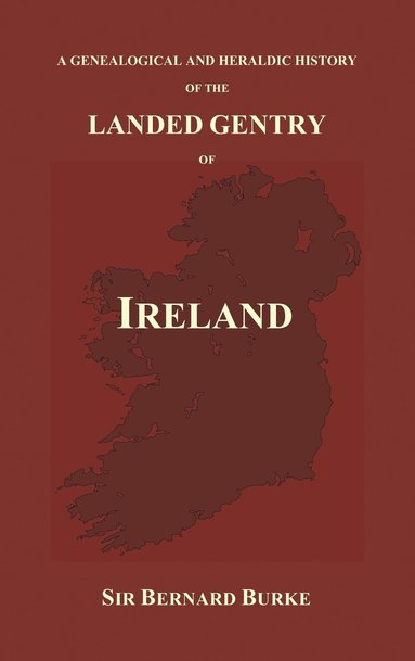 bokomslag A Genealogical and Heraldic History of the Landed Gentry of Ireland (Hardback)