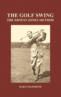 bokomslag The Golf Swing, The Ernest Jones Method (Hardback)