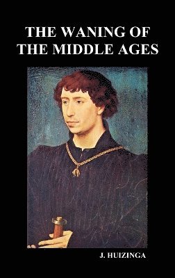 Johan Huizinga - Waning of the Middle Ages (Hardback), Inbunden