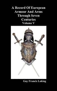 bokomslag A Record of European Armour and Arms Through Seven Centuries, Volume V