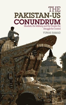 Pakistan-Us Conundrum: Jihadists, the Military and the People-The Struggle for Control