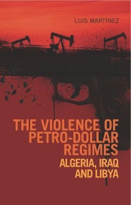 Luis Martinez - Violence of Petro-Dollar Regimes, Inbunden