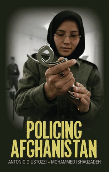 Antonio Giustozzi, Mohammed Isaqzadeh - Policing Afghanistan, Inbunden
