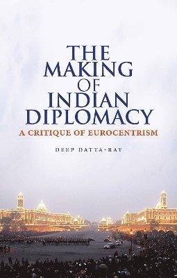 bokomslag The Making of Modern Indian Diplomacy