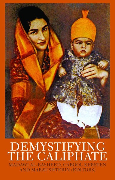 Madawi Al-Rasheed, Carool Kersten, Marat Shterin - Demystifying the Caliphate, Häftad