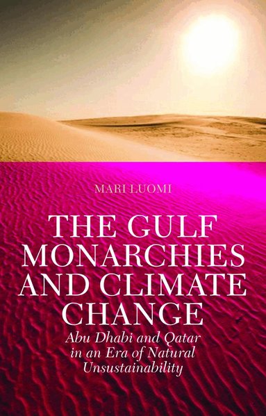 Mari Luomi - Gulf Monarchies and Climate Change, Häftad