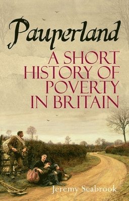 Jeremy Seabrook - Pauperland: Poverty and the Poor in Britain, Inbunden
