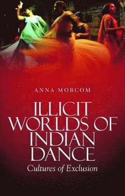 bokomslag Illicit Worlds of Indian Dance