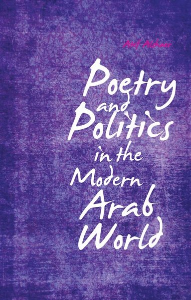 Atef Alshaer - Poetry and Politics in the Modern Arab World, Inbunden