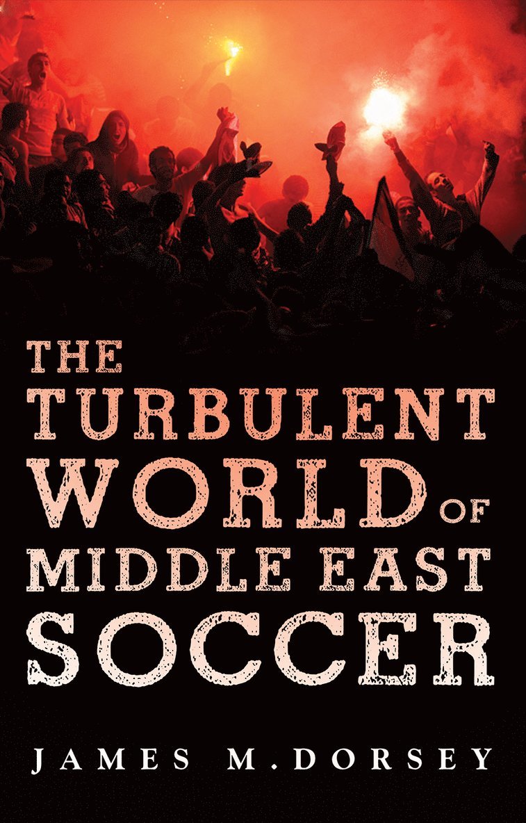 James M. Dorsey - Turbulent World of Middle East Soccer, Häftad