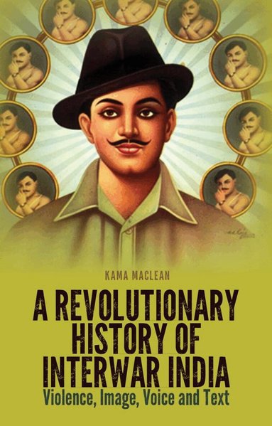 Kama Maclean - Revolutionary History of Interwar India, Häftad