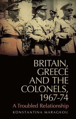 Britain, Greece and the Colonels, 1967-74 1
