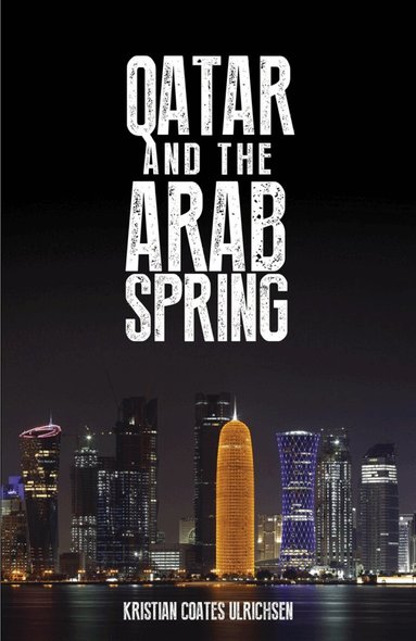 Kristian Coates Ulrichsen - Qatar and the Arab Spring, Inbunden