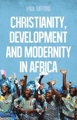 Paul Gifford - Christianity, Development and Modernity in Africa, Häftad