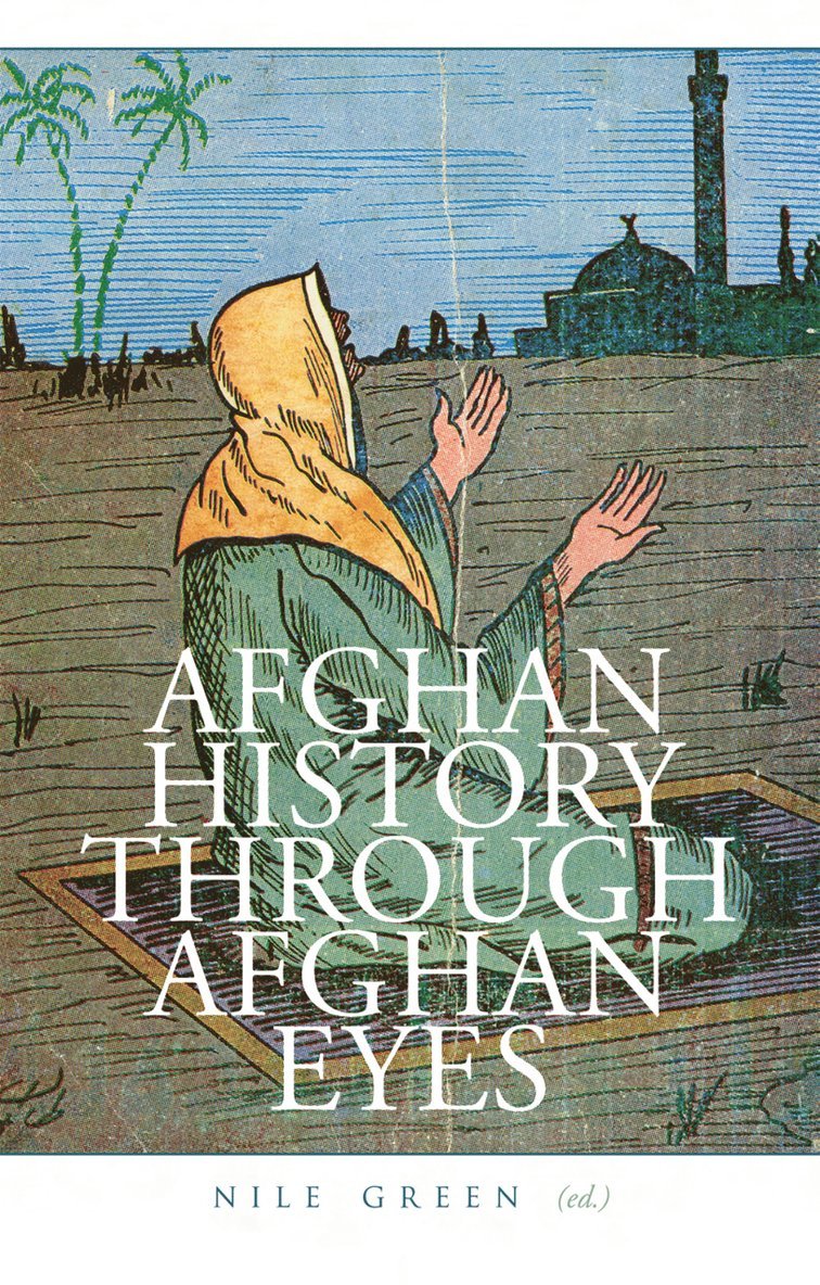 Nile Green - Afghan History Through Afghan Eyes, Inbunden