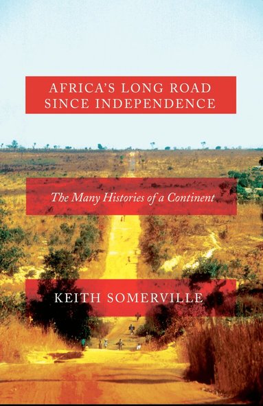 Keith Somerville - Africa's Long Road Since Independence, Inbunden