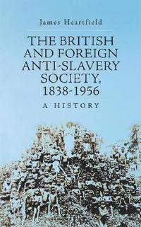 bokomslag The British and Foreign Anti-Slavery Society 1838-1956