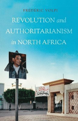 Frederic Volpi - Revolution and Authoritarianism in North Africa, Häftad