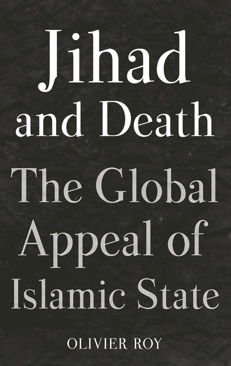 Olivier Roy - Jihad and Death, Inbunden