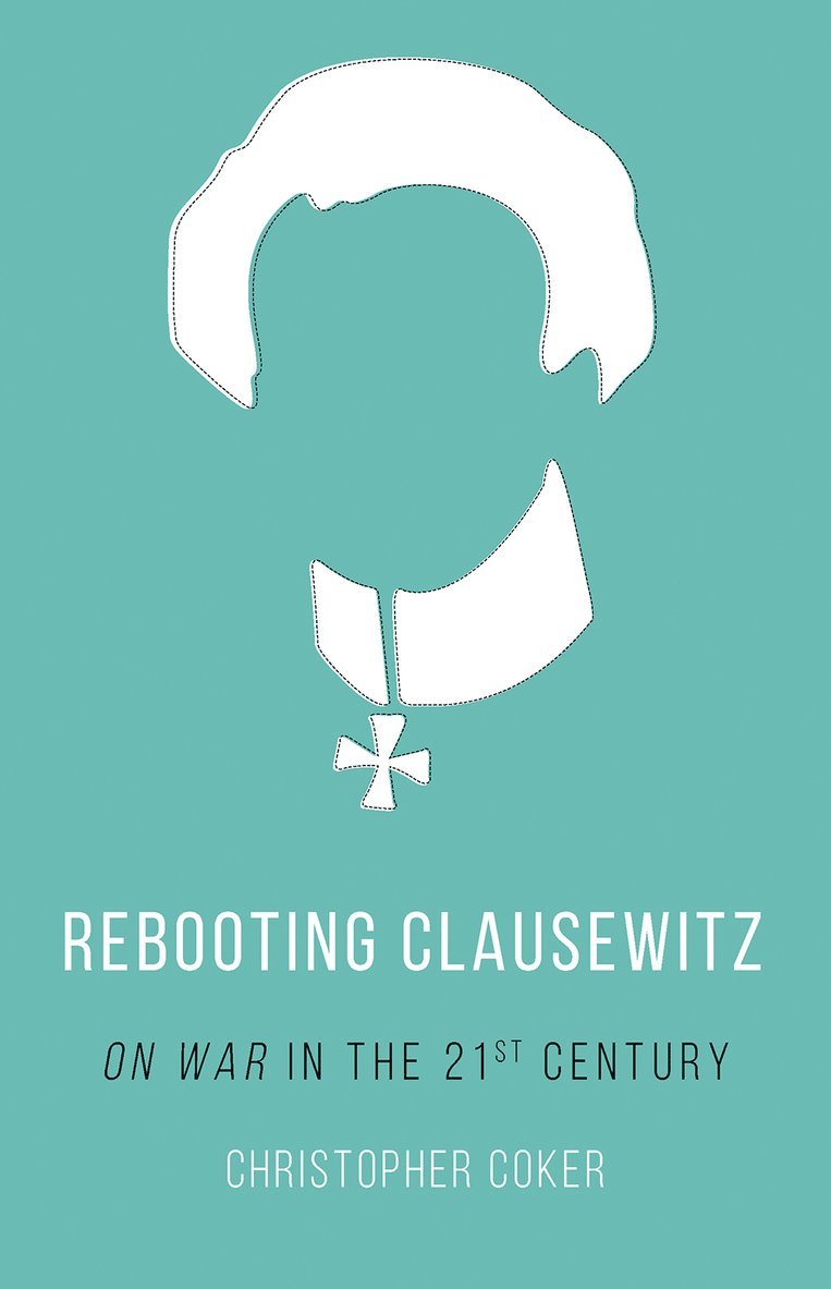 Christopher Coker - Rebooting Clausewitz, Häftad