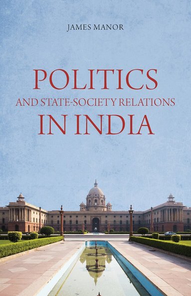 James Manor - Politics and State-Society Relations in India, Häftad